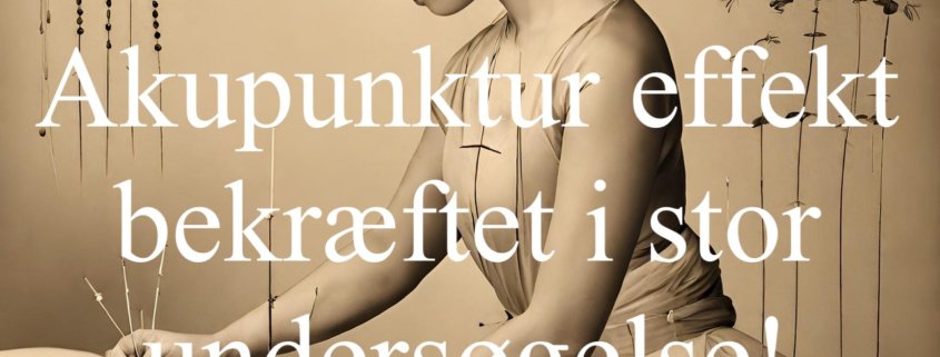 Akupunktur effekt bekræftet i stor undersøgelse!. Klinik Gahlenbeck, Akupunktur og osteopati i Kolding